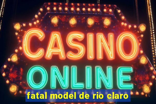 fatal model de rio claro